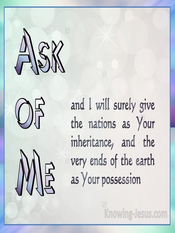 Psalm 2:8 Ask of Me And I Will Give You The Nations (purple)